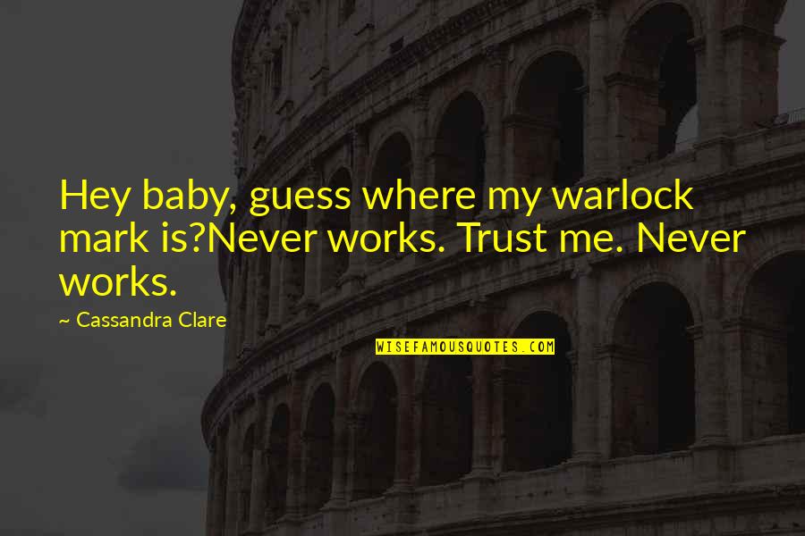 Warlock Quotes By Cassandra Clare: Hey baby, guess where my warlock mark is?Never