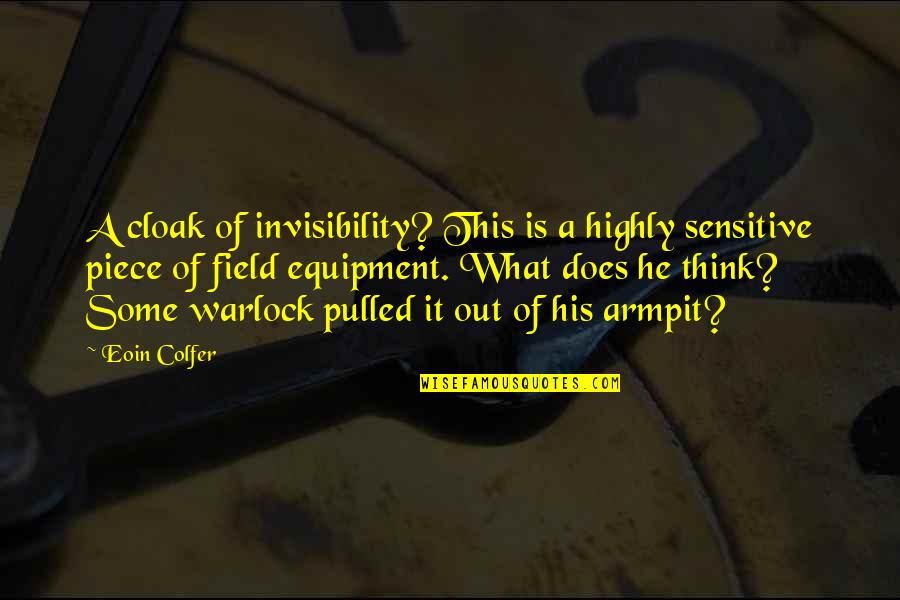 Warlock Quotes By Eoin Colfer: A cloak of invisibility? This is a highly