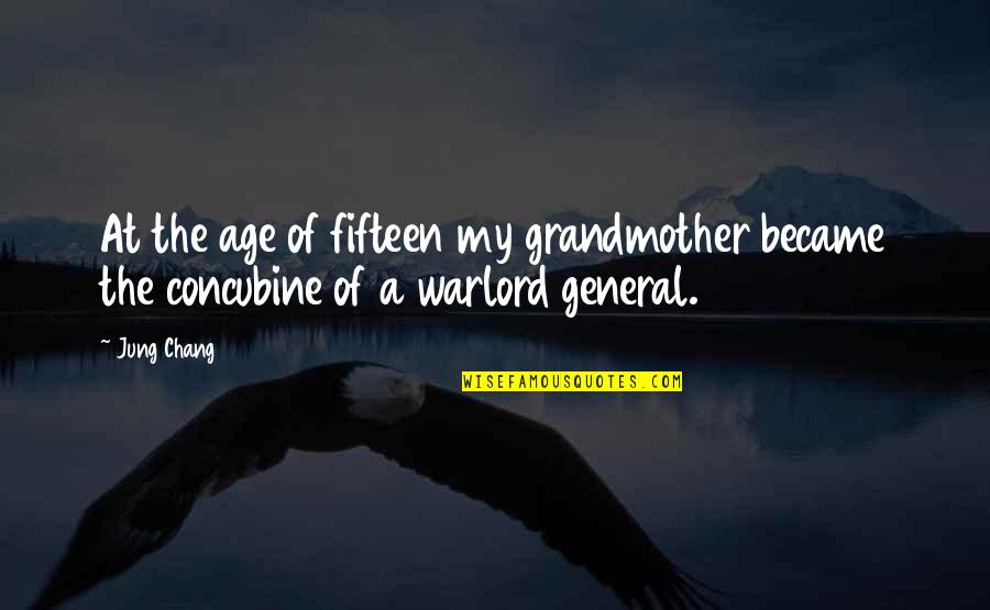 Warlord Quotes By Jung Chang: At the age of fifteen my grandmother became