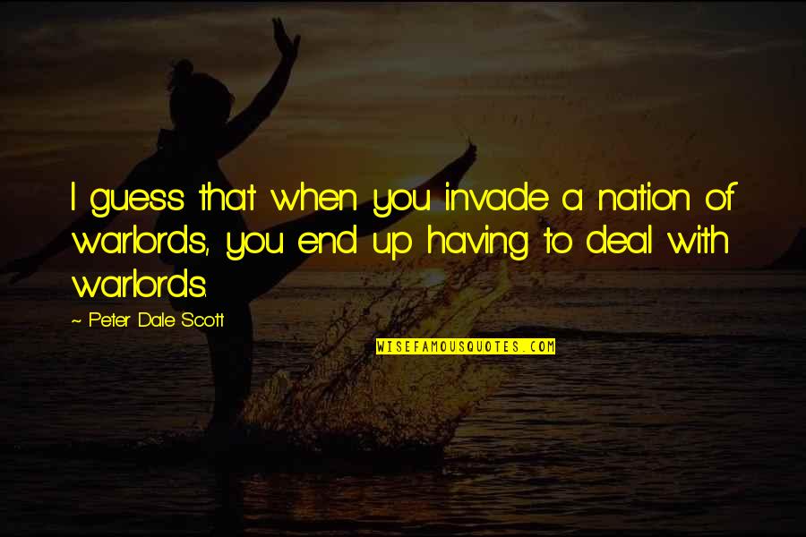 Warlords Quotes By Peter Dale Scott: I guess that when you invade a nation