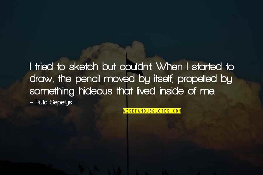 Warlow Quotes By Ruta Sepetys: I tried to sketch but couldn't. When I