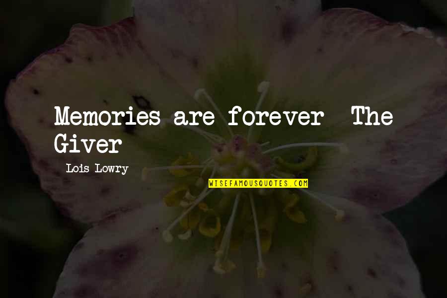 Warlow V Quotes By Lois Lowry: Memories are forever~ The Giver Warlow V Quotes By Lois Lowry: Memories are forever~ The Giver