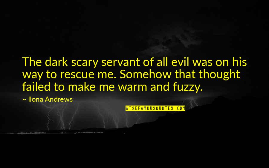 Warm And Fuzzy Quotes By Ilona Andrews: The dark scary servant of all evil was