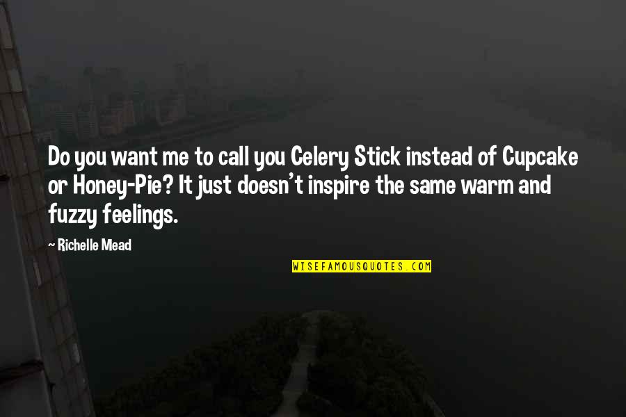 Warm And Fuzzy Quotes By Richelle Mead: Do you want me to call you Celery
