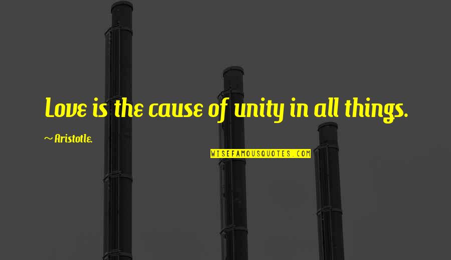 Warm And Snuggly Quotes By Aristotle.: Love is the cause of unity in all