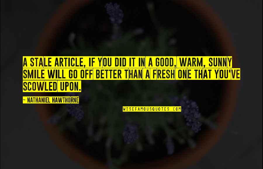 Warm And Sunny Quotes By Nathaniel Hawthorne: A stale article, if you did it in Warm And Sunny Quotes By Nathaniel Hawthorne: A stale article, if you did it in