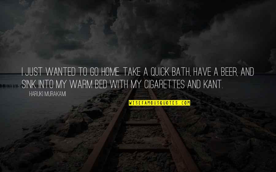 Warm Bath Quotes By Haruki Murakami: I just wanted to go home. Take a Warm Bath Quotes By Haruki Murakami: I just wanted to go home. Take a