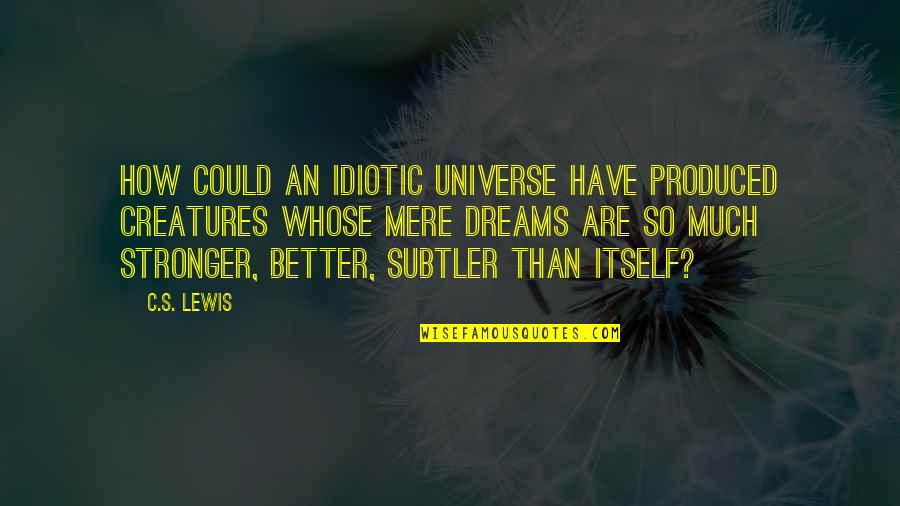 Warm Birthday Quotes By C.S. Lewis: How could an idiotic universe have produced creatures