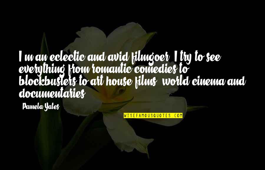 Warm Blankets Quotes By Pamela Yates: I'm an eclectic and avid filmgoer. I try Warm Blankets Quotes By Pamela Yates: I'm an eclectic and avid filmgoer. I try