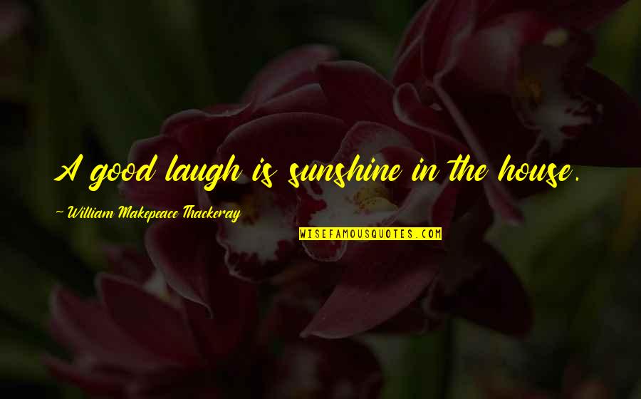 Warm Blankets Quotes By William Makepeace Thackeray: A good laugh is sunshine in the house. Warm Blankets Quotes By William Makepeace Thackeray: A good laugh is sunshine in the house.
