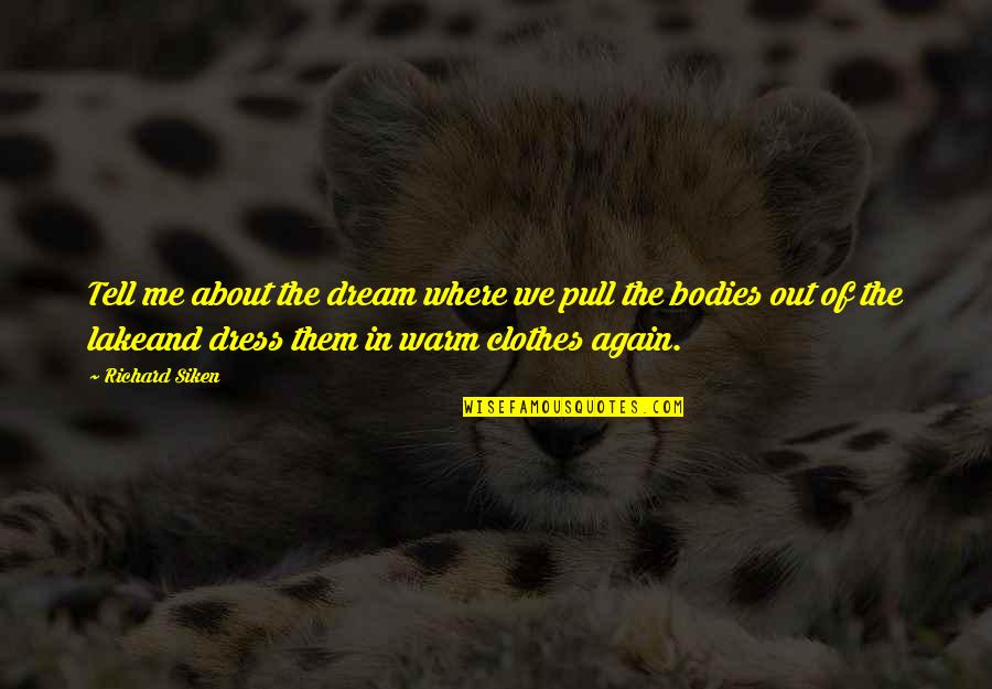 Warm Bodies R Quotes By Richard Siken: Tell me about the dream where we pull Warm Bodies R Quotes By Richard Siken: Tell me about the dream where we pull