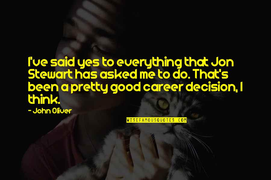 Warm Christmas Quotes By John Oliver: I've said yes to everything that Jon Stewart