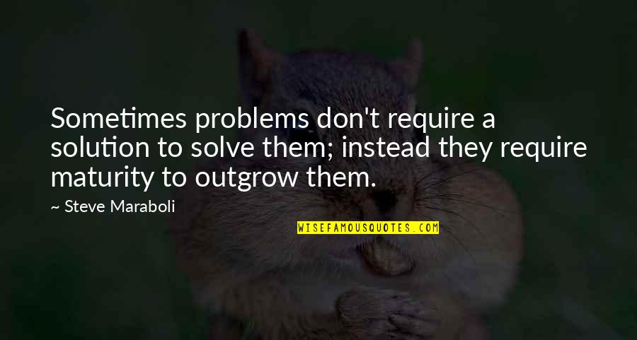 Warm Coat Quotes By Steve Maraboli: Sometimes problems don't require a solution to solve