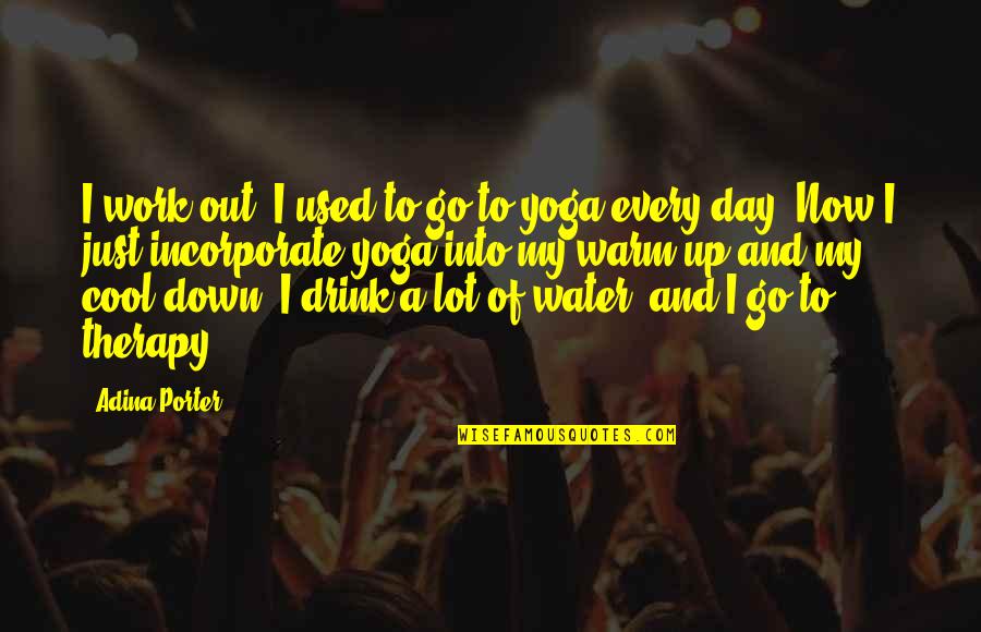 Warm Day Quotes By Adina Porter: I work out. I used to go to