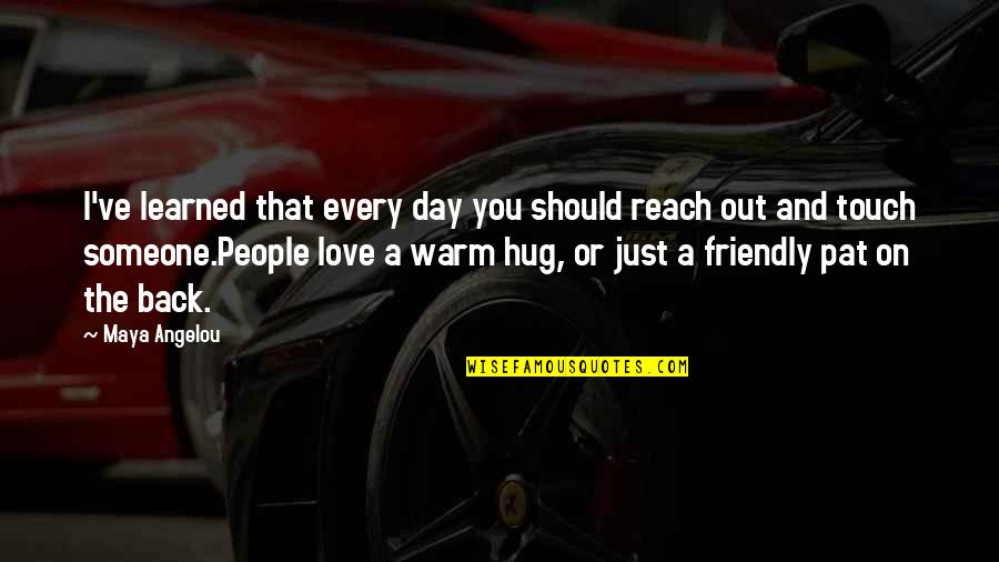 Warm Day Quotes By Maya Angelou: I've learned that every day you should reach