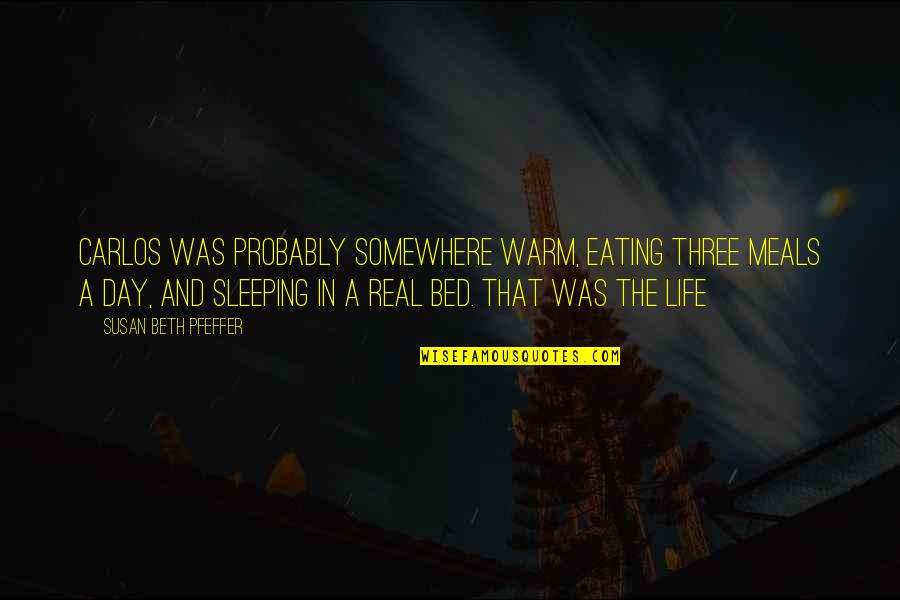 Warm Day Quotes By Susan Beth Pfeffer: Carlos was probably somewhere warm, eating three meals
