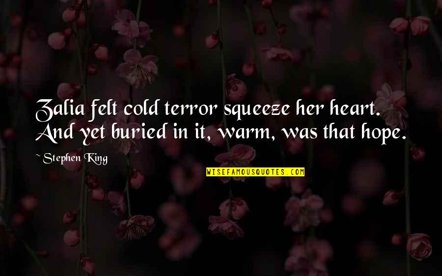 Warm Felt Quotes By Stephen King: Zalia felt cold terror squeeze her heart. And