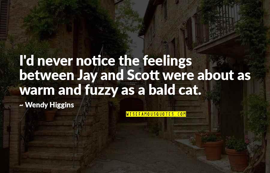 Warm Fuzzy Feelings Quotes By Wendy Higgins: I'd never notice the feelings between Jay and