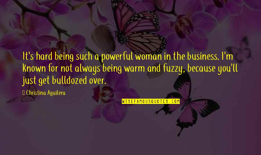 Warm Fuzzy Quotes By Christina Aguilera: It's hard being such a powerful woman in