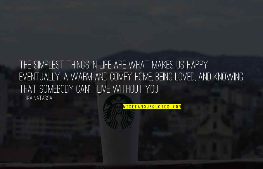 Warm Happy Quotes By Ika Natassa: The simplest things in life are what makes Warm Happy Quotes By Ika Natassa: The simplest things in life are what makes