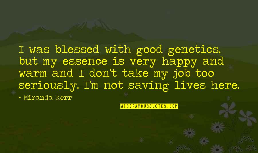 Warm Happy Quotes By Miranda Kerr: I was blessed with good genetics, but my