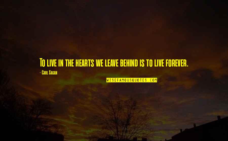 Warm Heartedness Quotes By Carl Sagan: To live in the hearts we leave behind