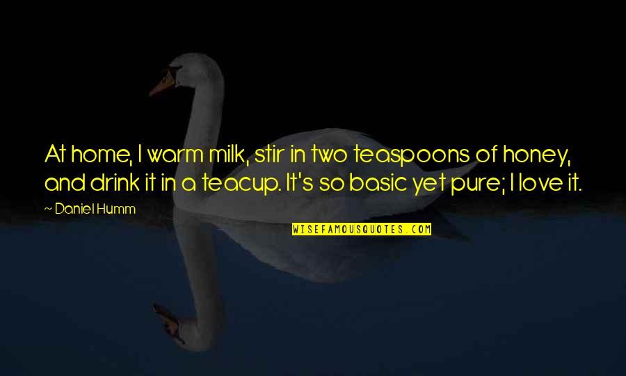 Warm Honey Quotes By Daniel Humm: At home, I warm milk, stir in two