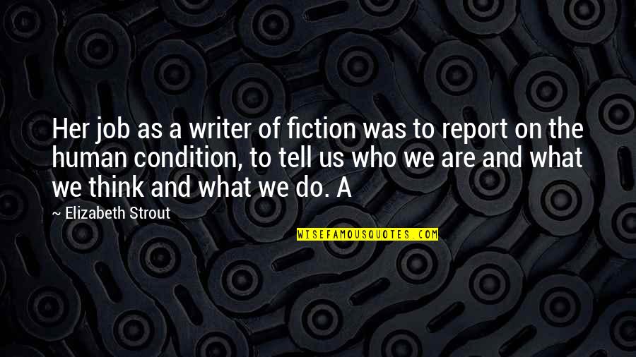 Warm Hospitality Quotes By Elizabeth Strout: Her job as a writer of fiction was