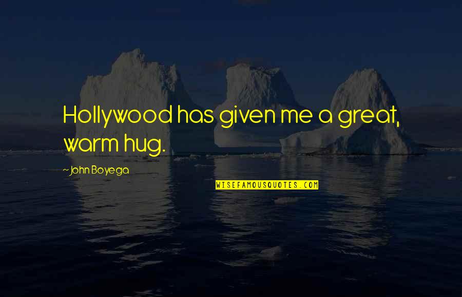 Warm Hug Quotes By John Boyega: Hollywood has given me a great, warm hug.