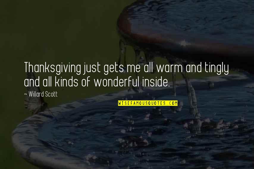 Warm Inside Quotes By Willard Scott: Thanksgiving just gets me all warm and tingly