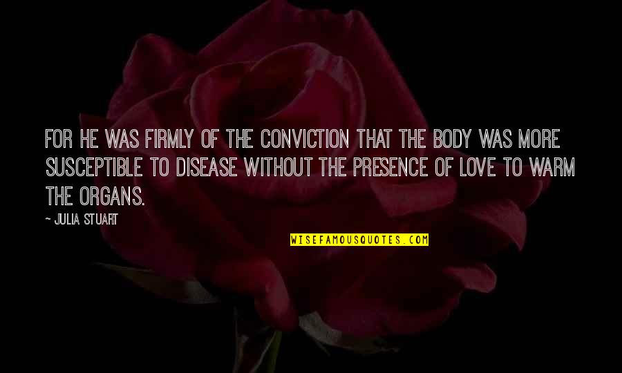 Warm Love Quotes By Julia Stuart: For he was firmly of the conviction that