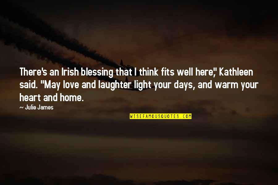 Warm Love Quotes By Julie James: There's an Irish blessing that I think fits