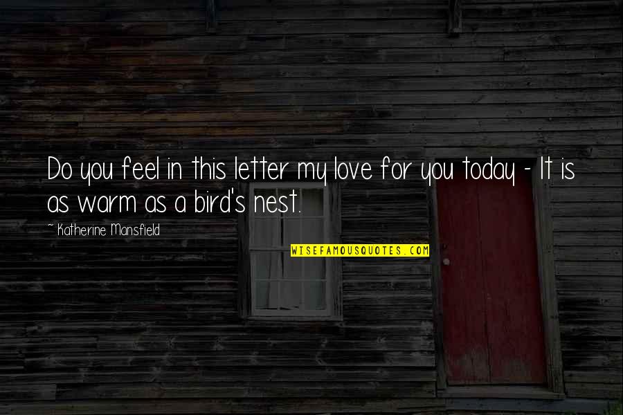 Warm Love Quotes By Katherine Mansfield: Do you feel in this letter my love
