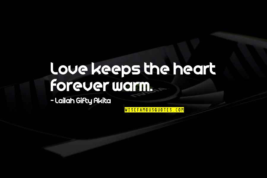Warm Love Quotes By Lailah Gifty Akita: Love keeps the heart forever warm.
