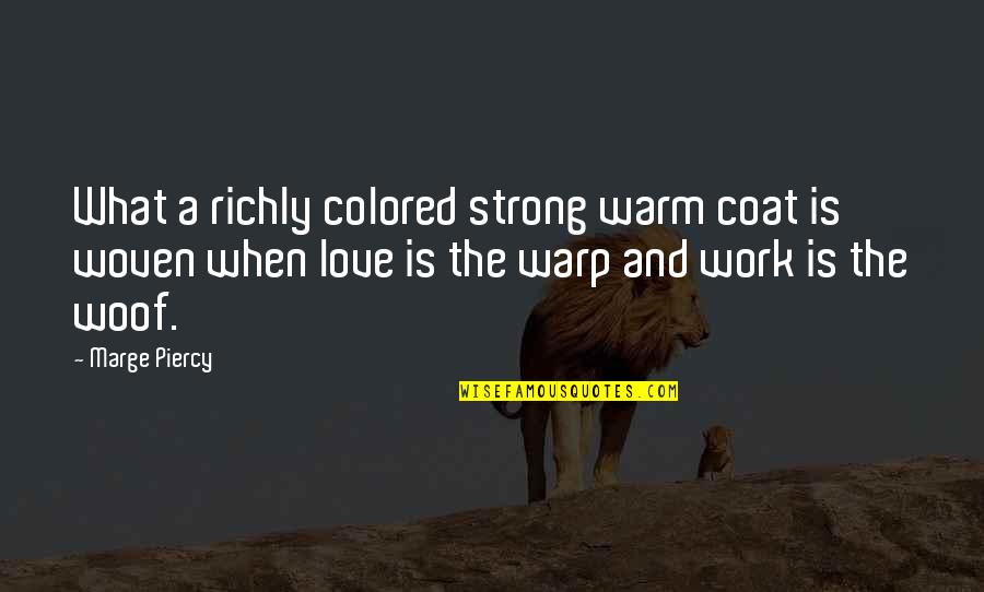 Warm Love Quotes By Marge Piercy: What a richly colored strong warm coat is