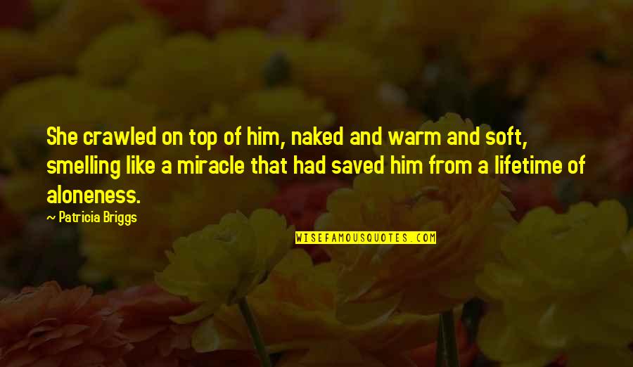 Warm Love Quotes By Patricia Briggs: She crawled on top of him, naked and