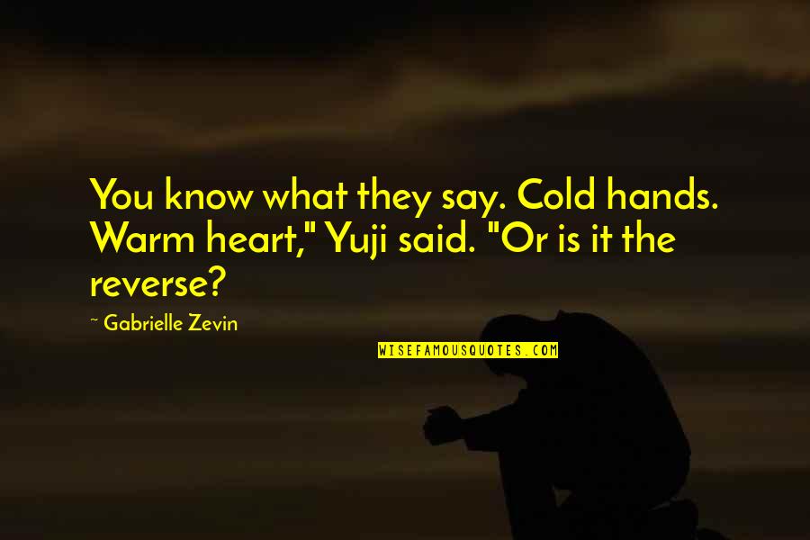 Warm My Heart Quotes By Gabrielle Zevin: You know what they say. Cold hands. Warm