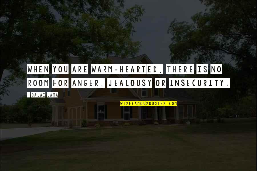 Warm Room Quotes By Dalai Lama: When you are warm-hearted, there is no room