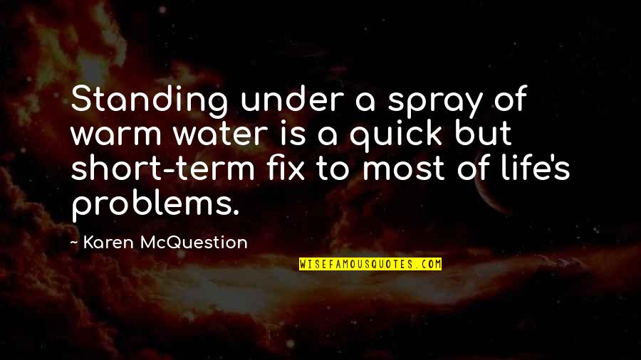 Warm Short Quotes By Karen McQuestion: Standing under a spray of warm water is