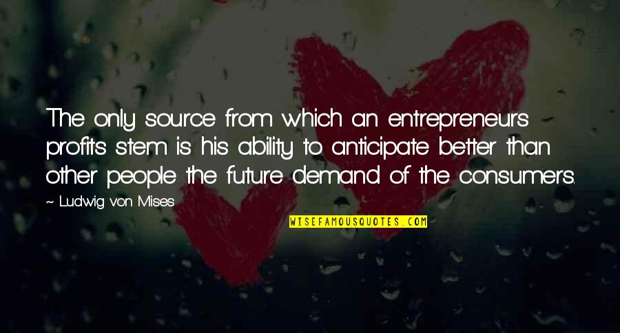 Warm Short Quotes By Ludwig Von Mises: The only source from which an entrepreneurs profits