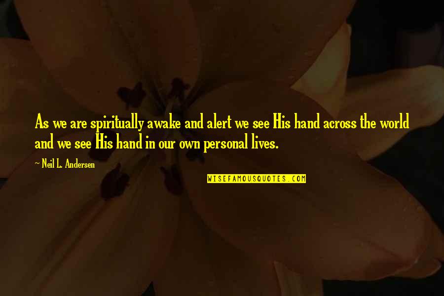 Warm Sunny Days Quotes By Neil L. Andersen: As we are spiritually awake and alert we Warm Sunny Days Quotes By Neil L. Andersen: As we are spiritually awake and alert we