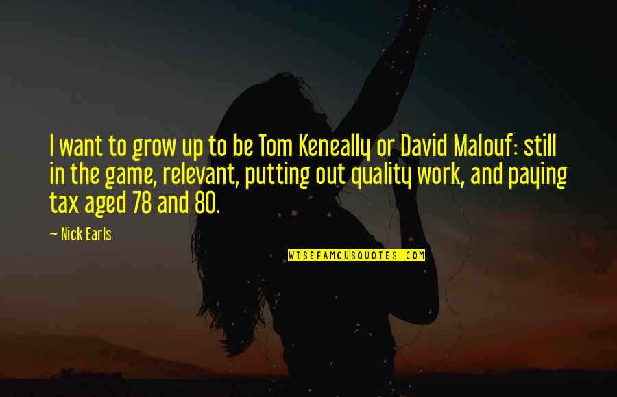 Warm Sunny Days Quotes By Nick Earls: I want to grow up to be Tom Warm Sunny Days Quotes By Nick Earls: I want to grow up to be Tom