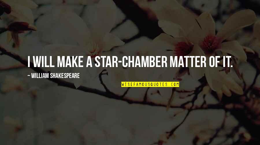 Warm Temperature Quotes By William Shakespeare: I will make a Star-chamber matter of it. Warm Temperature Quotes By William Shakespeare: I will make a Star-chamber matter of it.