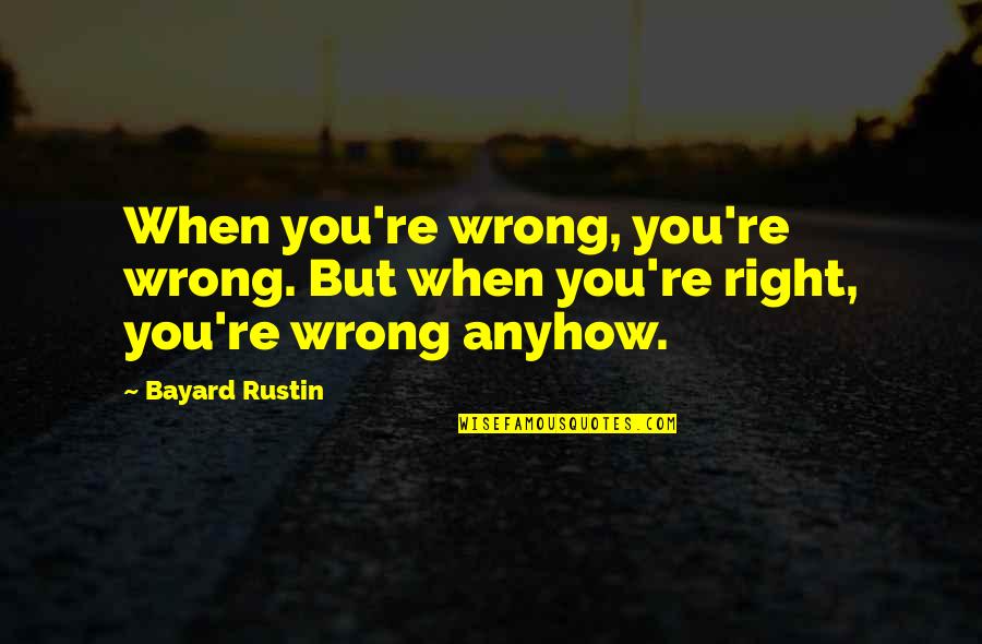 Warm Up Funny Quotes By Bayard Rustin: When you're wrong, you're wrong. But when you're