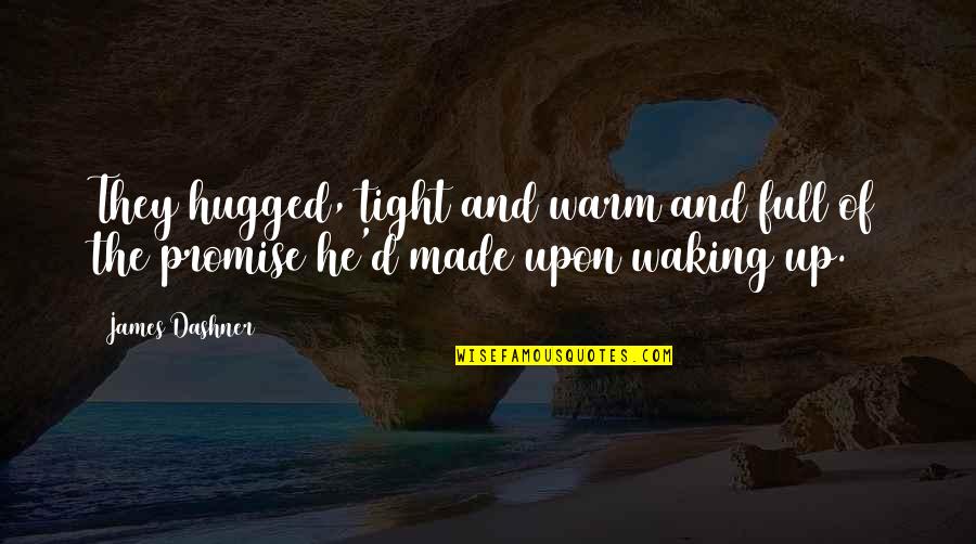 Warm Up Quote Quotes By James Dashner: They hugged, tight and warm and full of