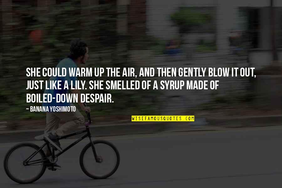 Warm Up Quotes By Banana Yoshimoto: She could warm up the air, and then Warm Up Quotes By Banana Yoshimoto: She could warm up the air, and then