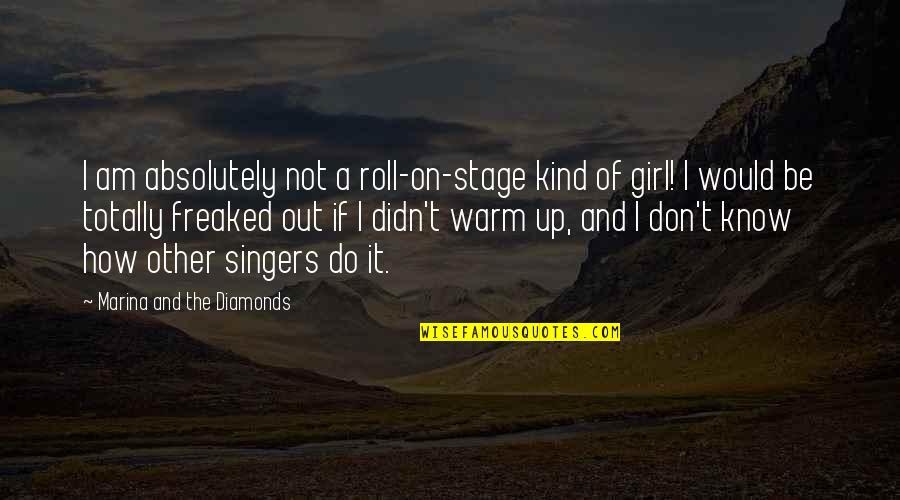 Warm Up Quotes By Marina And The Diamonds: I am absolutely not a roll-on-stage kind of Warm Up Quotes By Marina And The Diamonds: I am absolutely not a roll-on-stage kind of