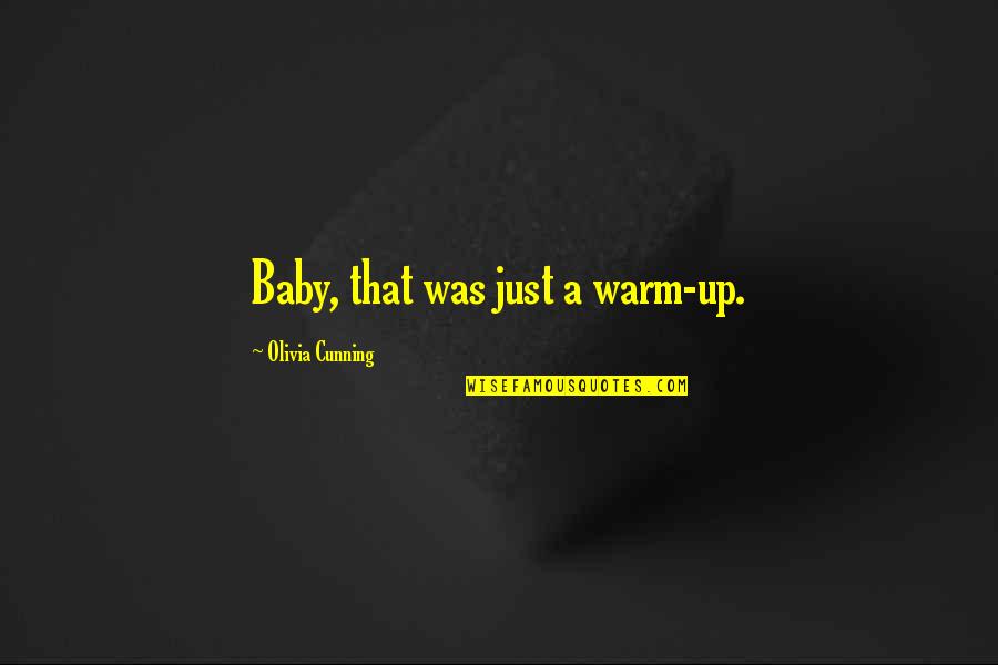 Warm Up Quotes By Olivia Cunning: Baby, that was just a warm-up. Warm Up Quotes By Olivia Cunning: Baby, that was just a warm-up.
