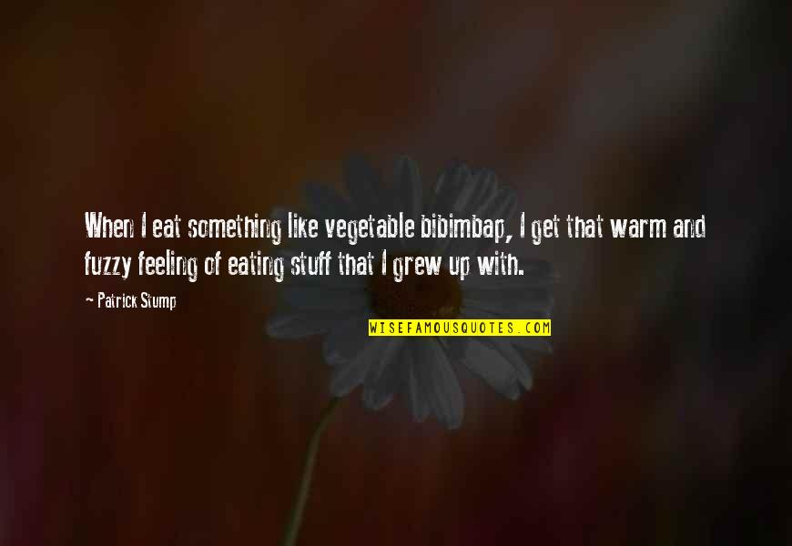 Warm Up Quotes By Patrick Stump: When I eat something like vegetable bibimbap, I