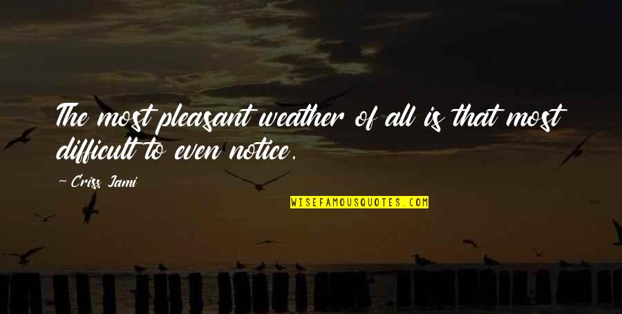 Warm Weather Quotes By Criss Jami: The most pleasant weather of all is that